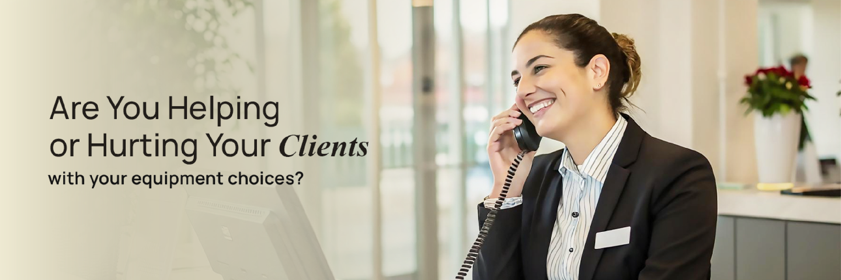 Are You Helping or Hurting Your Clients with Equipment Choices?