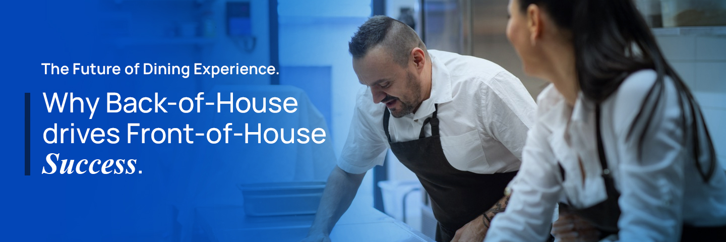 The Future of Dining Experience. Why Back of House Drives Front of House “Success"
