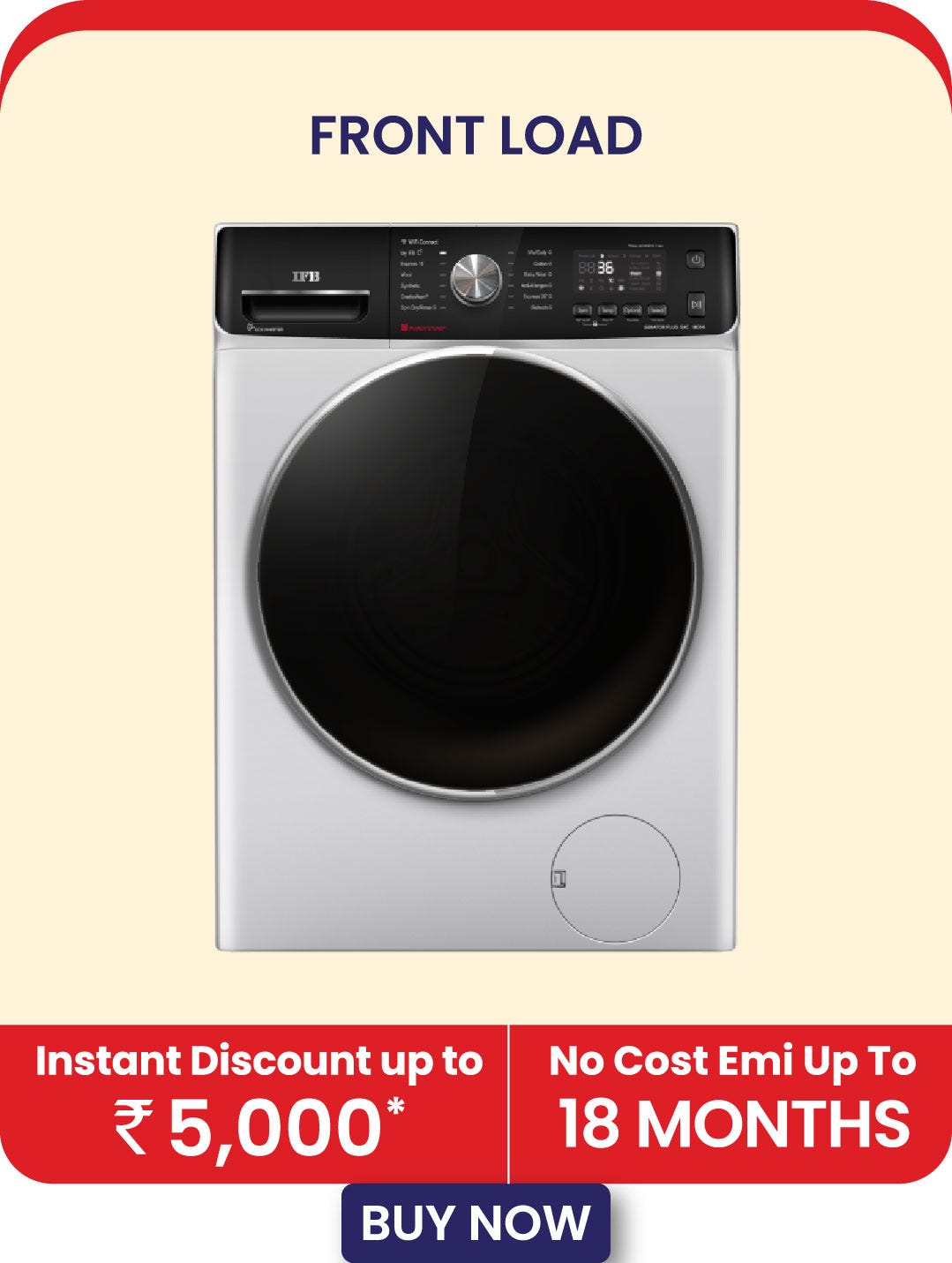 IFB Front Load Washing Machine - Exchange annd Save up to ₹10000. No Cost EMI up to 18 months. Cashback up to ₹5000.