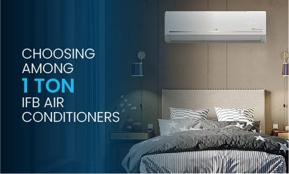 Guide to Choosing Among 1 Ton, 1.5 Ton and 2 Ton IFB Air Conditioners